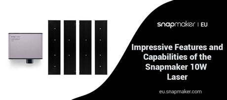 Impressive Features and Capabilities of the Snapmaker 10W Laser