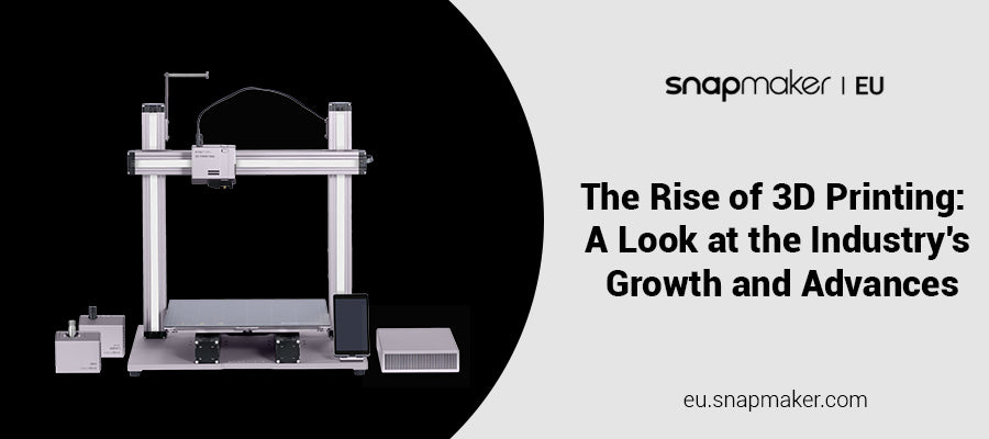 The Rise of 3D Printing: A Look at the Industry's Growth and Advances