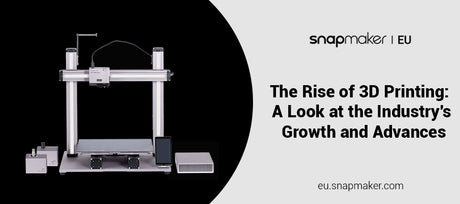 The Rise of 3D Printing: A Look at the Industry's Growth and Advances