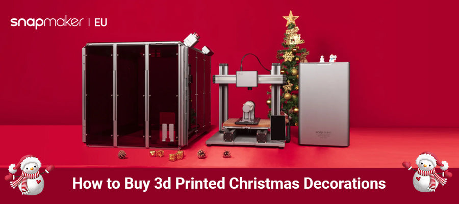 How to Buy 3d Printed Christmas Decorations - Snapmaker EU